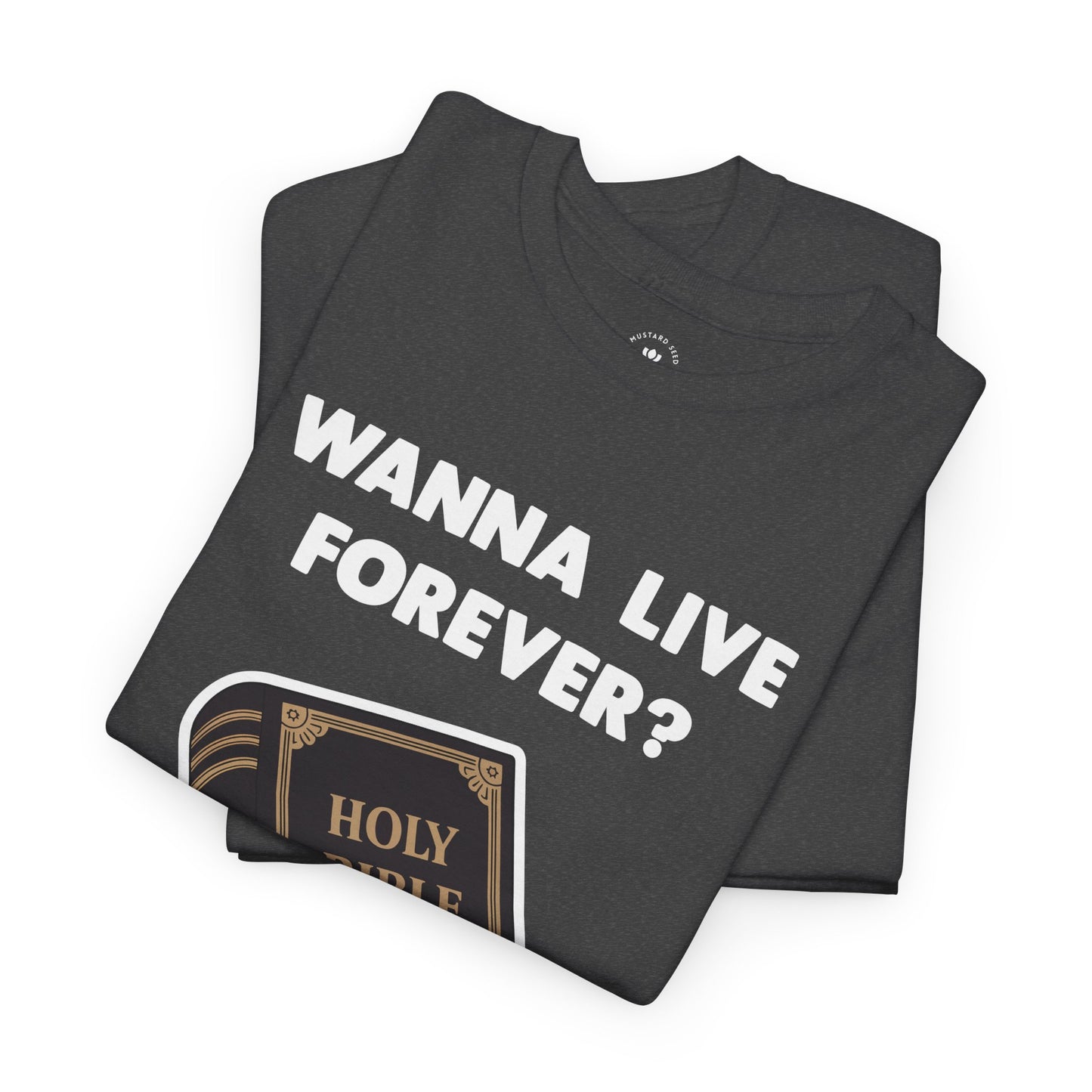 "Wanna Live Forever?" Unisex Heavy Cotton Tee