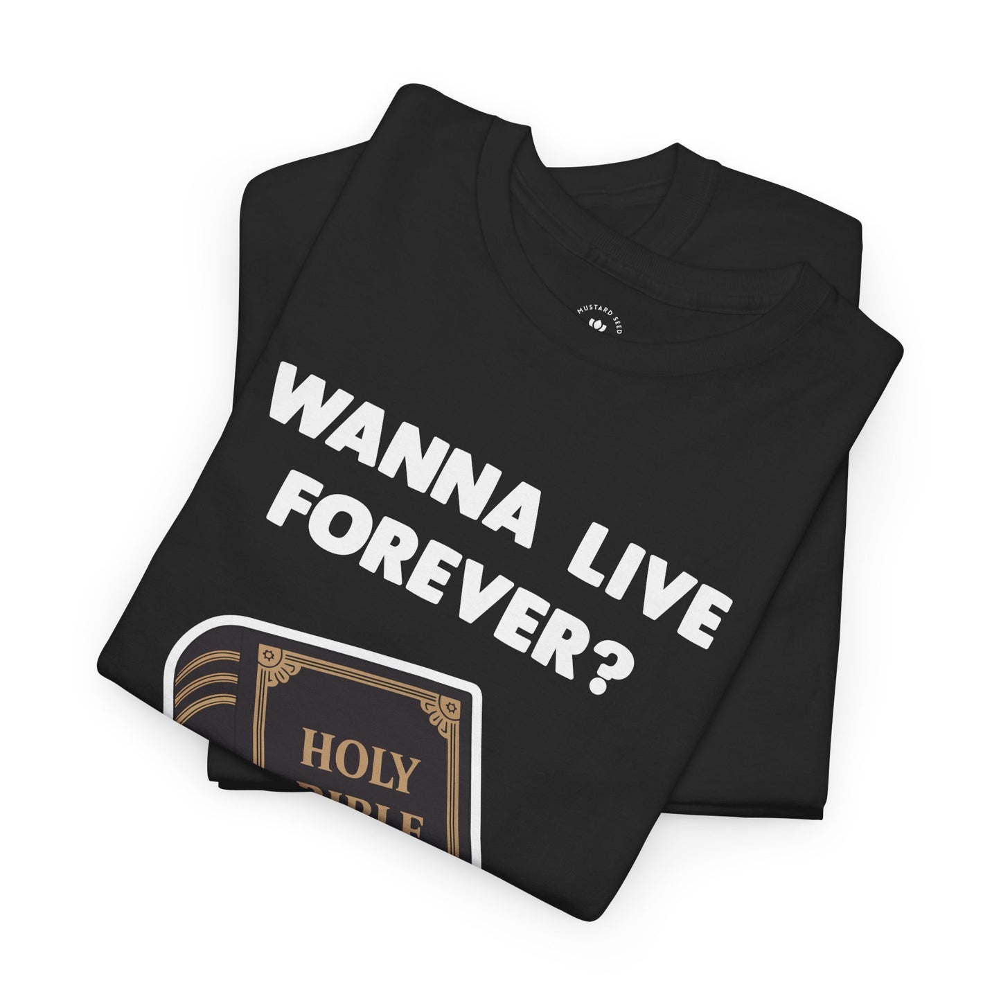 "Wanna Live Forever?" Unisex Heavy Cotton Tee