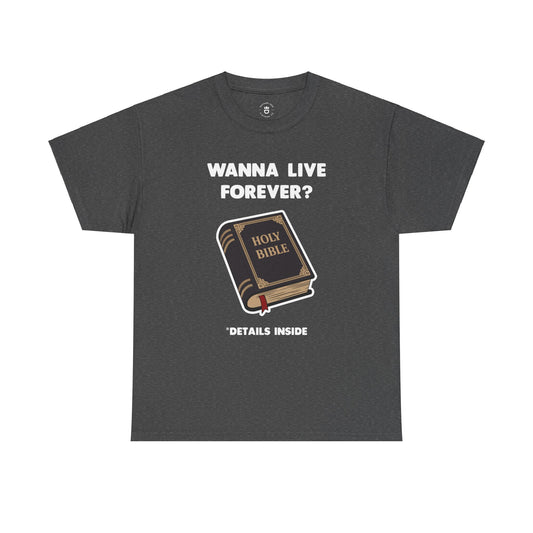 "Wanna Live Forever?" Unisex Heavy Cotton Tee